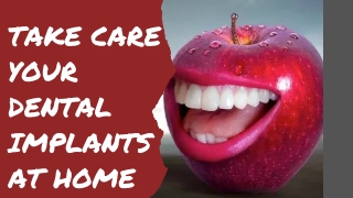 Take care your dental implants at home...