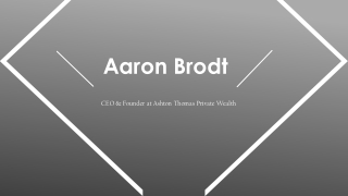 Aaron Brodt - Specializes in Wealth Creation and Preservation