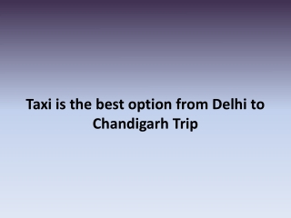 Taxi is the best option from Delhi to Chandigarh