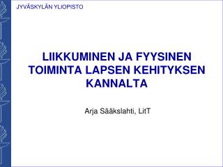 LIIKKUMINEN JA FYYSINEN TOIMINTA LAPSEN KEHITYKSEN KANNALTA