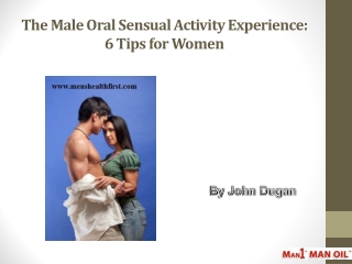 The Male Oral Sensual Activity Experience: 6 Tips for Women