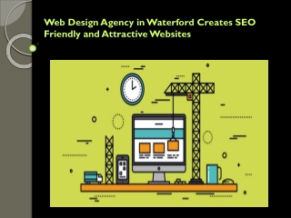 Web Design Agency in Waterford Creates SEO Friendly and Attractive Websites