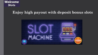 Enjoy high payout with deposit bonus slots