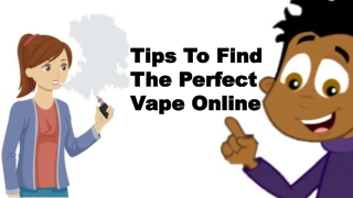 Tips To Find The Perfect Vape Online