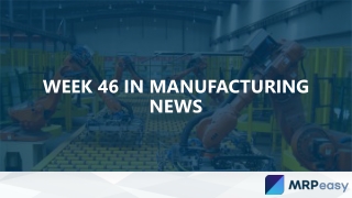 Week 46 in Manufacturing News