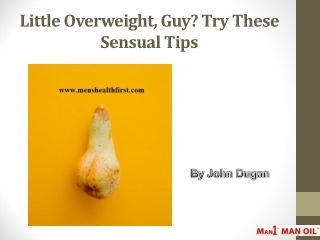 Little Overweight, Guy? Try These Sensual Tips