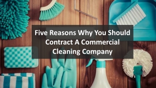 Five Reasons Why You Should Contract A Commercial Cleaning Company