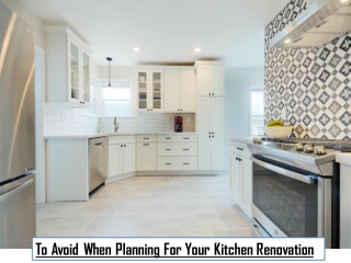 To Avoid When Planning For Your Kitchen Renovation