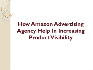 How Amazon Advertising Agency Help In Increasing Product Visibility