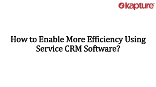 How to Enable More Efficiency Using Service CRM Software?