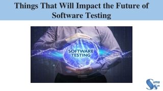 Things That Will Impact the Future of Software Testing