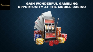 Gain Wonderful Gambling Opportunity at the Mobile Casino