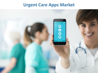 Urgent Care Apps Market Will Expand in the Coming Decade as Per Report
