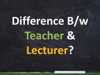 Difference Between Teacher and Lecturer