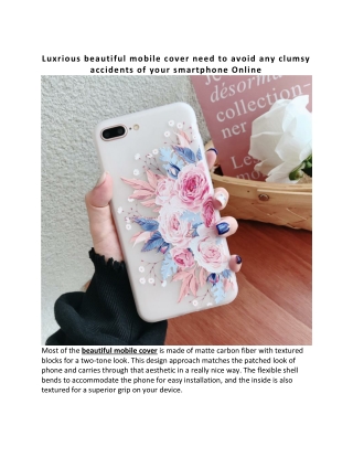Luxrious beautiful mobile cover need to avoid any clumsy accidents of your smartphone Online