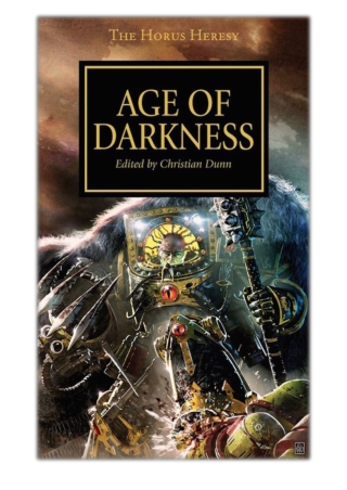 [PDF] Free Download Age of Darkness By Christian Dunn, Graham McNeill, James Swallow, Nick Kyme, John French, Chris Wrai