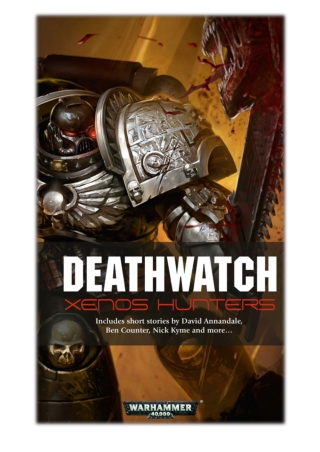 [PDF] Free Download Deathwatch: Xenos Hunters By L J Goulding, Peter Fehervari, Braden Campbell, Nick Kyme, Ben Counter,