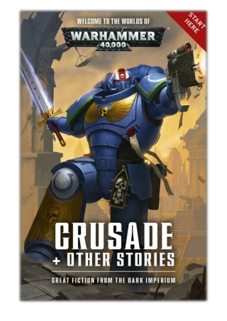 [PDF] Free Download Crusade Other Stories By Dan Abnett, David Annandale, Andy Clark, Aaron Dembski-Bowden, Peter Fehe