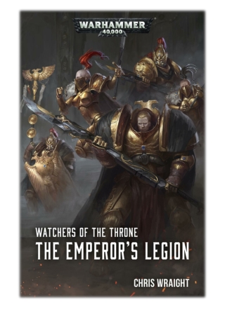 [PDF] Free Download Watchers of the Throne: The Emperor's Legion By Chris Wraight