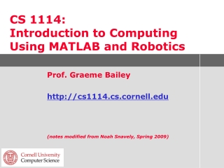 CS 1114: Introduction to Computing Using MATLAB and Robotics