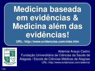 Medicina baseada em evidências &amp; Medicina além das evidências! URL: http://www.evidencias.com/mbe.htm