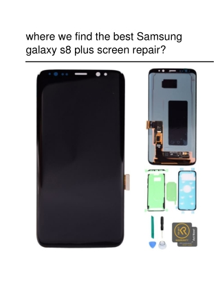 where we find the best Samsung galaxy s8 plus screen repair