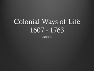 Colonial Ways of Life 1607 - 1763