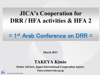 JICA’s Cooperation for DRR / HFA activities &amp; HFA 2 = 1 st Arab Conference on DRR =