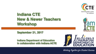Indiana CTE New &amp; Newer Teachers Workshop September 21, 2017 Indiana Department of Education