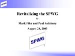 Revitalizing the SPWG by Mark Fihn and Paul Salisbury August 28, 2003