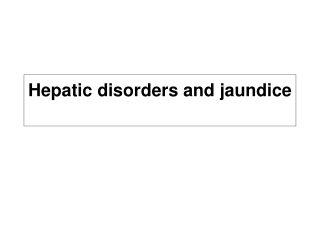 Hepatic disorders and jaundice
