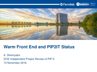 A. Shemyakin DOE Independent Project Review of PIP-II 15 November 2016