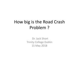 How big is the Road Crash Problem ?
