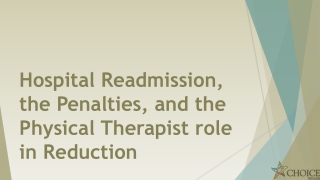 Hospital Readmission , the Penalties, and the Physical Therapist role in Reduction