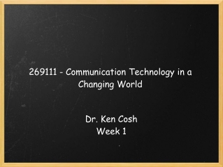 269111 - Communication Technology in a Changing World Dr. Ken Cosh Week 1