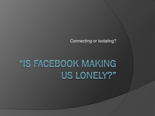 “Is Facebook Making us Lonely?”