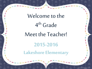 Welcome to the 4 th Grade Meet the Teacher! 2015-2016 Lakeshore Elementary