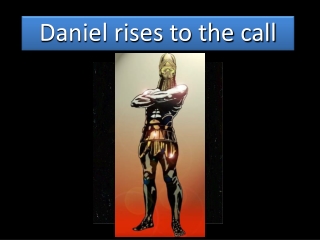 Daniel rises to the call