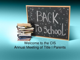 Welcome to the CIS Annual Meeting of Title I Parents