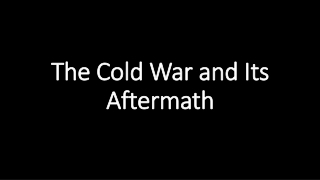 The Cold War and Its Aftermath