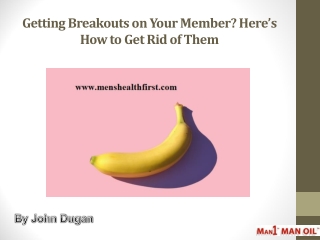 Getting Breakouts on Your Member? Here’s How to Get Rid of Them