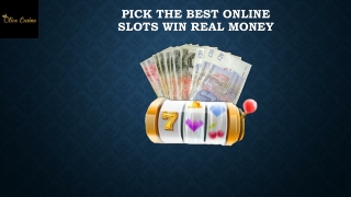 Pick The Best Online Slots Win Real Money