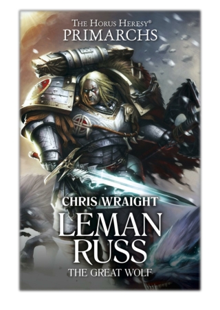 [PDF] Free Download Leman Russ: The Great Wolf By Chris Wraight