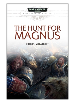 [PDF] Free Download Hunt for Magnus By Chris Wraight