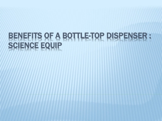 Benefits of a bottle-top dispenser : Science equip