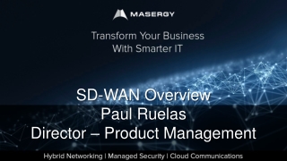 SD-WAN Overview Paul Ruelas Director – Product Management