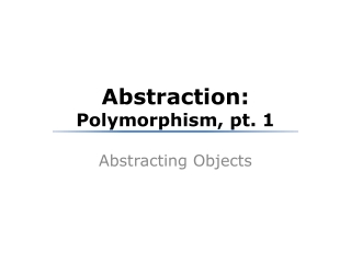 Abstraction: Polymorphism, pt. 1