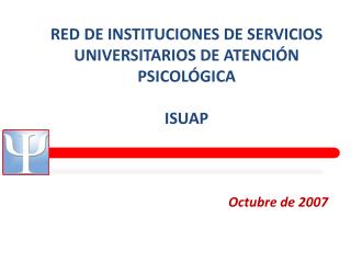 RED DE INSTITUCIONES DE SERVICIOS UNIVERSITARIOS DE ATENCIÓN PSICOLÓGICA ISUAP