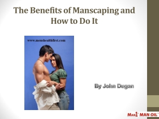 The Benefits of Manscaping and How to Do It