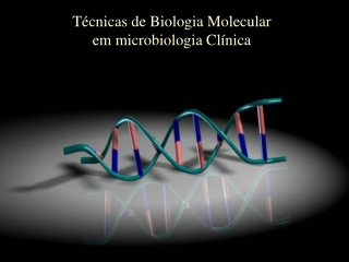 Técnicas de Biologia Molecular em microbiologia Clínica